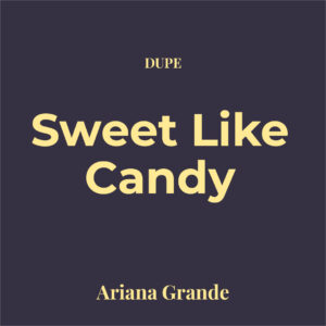 Dupe Sweet Like Candy