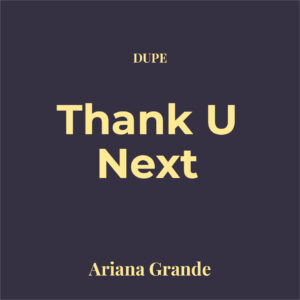 Dupe Thank U, Next