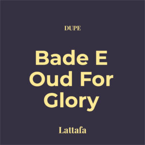 Dupe Bade'e Al Oud Oud for Glory