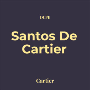 Dupe Santos de Cartier