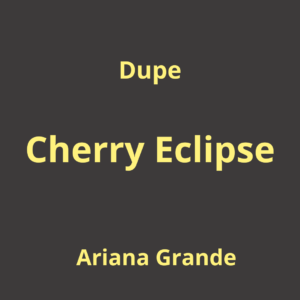 Dupe Cherry Eclipse Ariana Grande